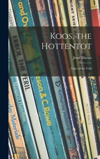 Koos, the Hottentot; Tales of the Veld