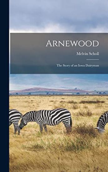 Arnewood: the Story of an Iowa Dairyman