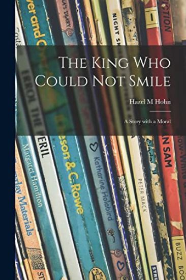 The King Who Could Not Smile; a Story With a Moral