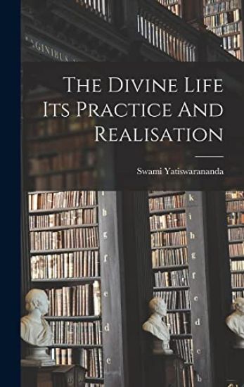 The Divine Life Its Practice And Realisation