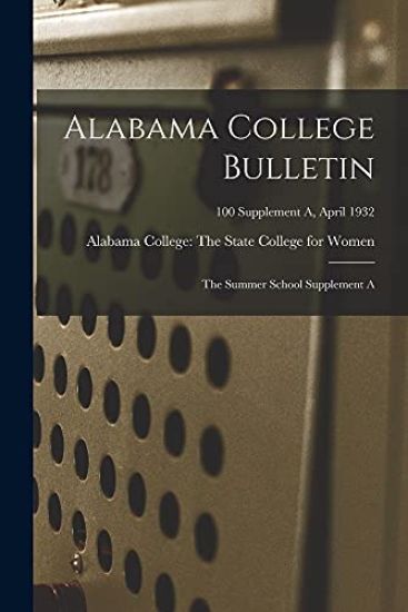 Alabama College Bulletin: The Summer School Supplement A; 100 Supplement A, April 1932