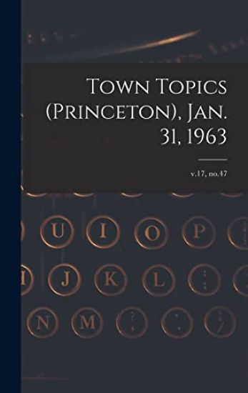 Town Topics (Princeton), Jan. 31, 1963; v.17, no.47