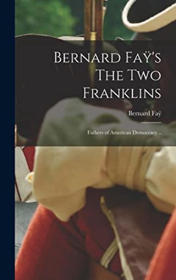Bernard Faÿ's The Two Franklins: Fathers of American Democracy ..