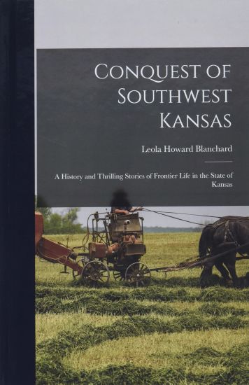 Conquest of Southwest Kansas: a History and Thrilling Stories of Frontier Life in the State of Kansas
