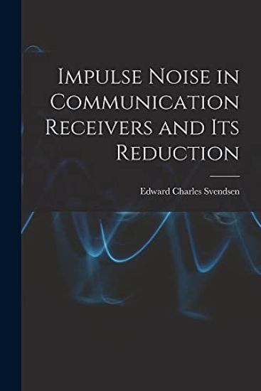 Impulse Noise in Communication Receivers and Its Reduction