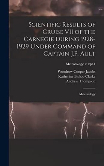 Scientific Results of Cruise VII of the Carnegie During 1928-1929 Under Command of Captain J.P. Ault: Meteorology; Meteorology: v.1: pt.1