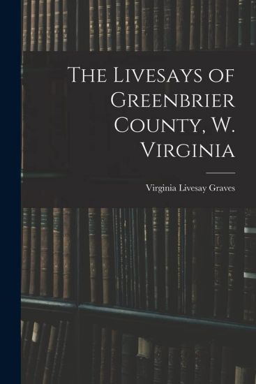 The Livesays of Greenbrier County, W. Virginia