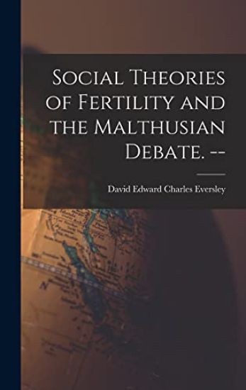 Social Theories of Fertility and the Malthusian Debate. --