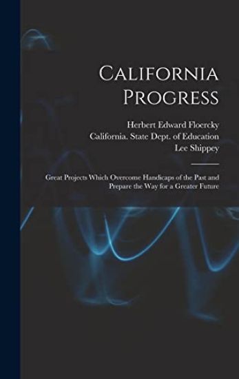 California Progress: Great Projects Which Overcome Handicaps of the Past and Prepare the Way for a Greater Future