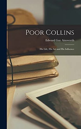 Poor Collins: His Life, His Art and His Influence