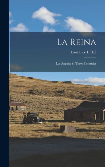 La Reina: Los Angeles in Three Centuries