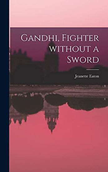 Gandhi, Fighter Without a Sword