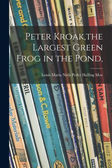 Peter Kroak, the Largest Green Frog in the Pond,