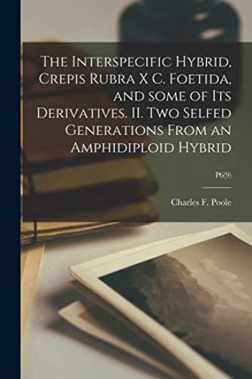 The Interspecific Hybrid, Crepis Rubra X C. Foetida, and Some of Its Derivatives. II. Two Selfed Generations From an Amphidiploid Hybrid; P6(9)