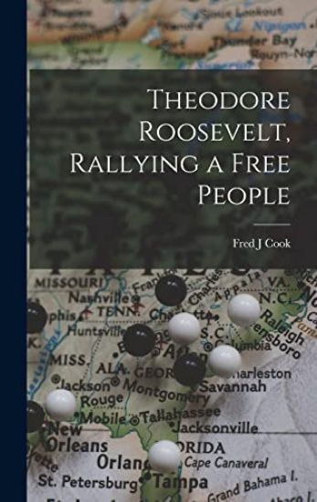 Theodore Roosevelt, Rallying a Free People