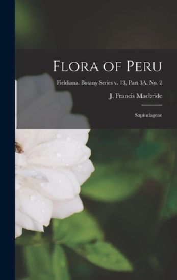 Flora of Peru: Sapindageae; Fieldiana. Botany series v. 13, part 3A, no. 2