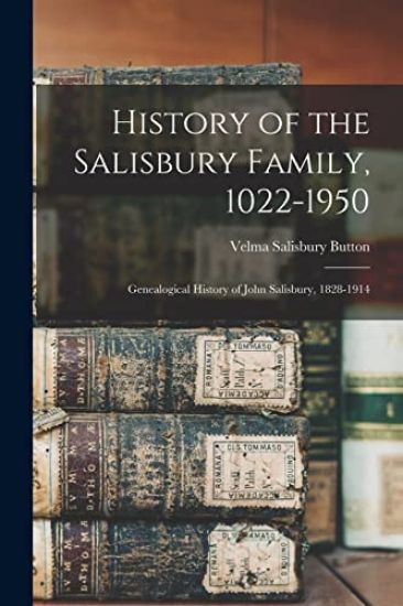 History of the Salisbury Family, 1022-1950; Genealogical History of John Salisbury, 1828-1914