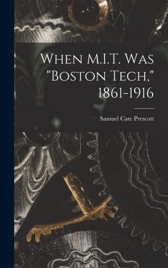 When M.I.T. Was "Boston Tech," 1861-1916