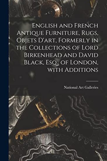 English and French Antique Furniture, Rugs, Objets D'art, Formerly in the Collections of Lord Birkenhead and David Black, Esq., of London, With Additi