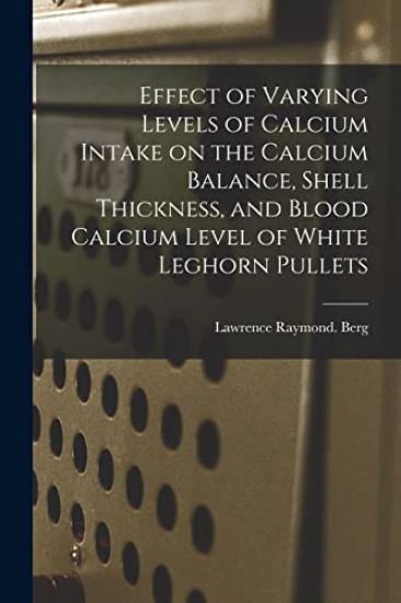 Effect of Varying Levels of Calcium Intake on the Calcium Balance, Shell Thickness, and Blood Calcium Level of White Leghorn Pullets