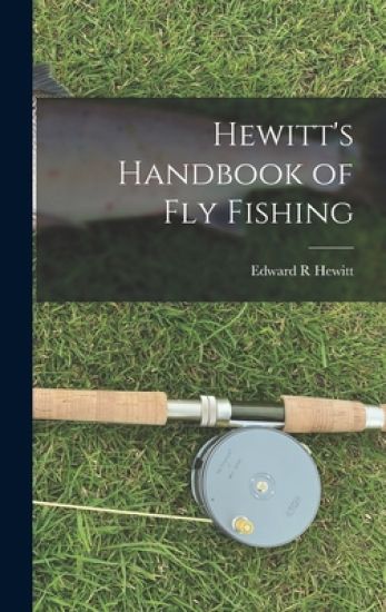 Hewitt's Handbook of Fly Fishing