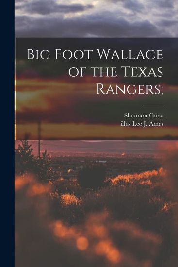Big Foot Wallace of the Texas Rangers;