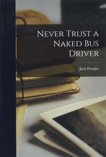 Never Trust a Naked Bus Driver