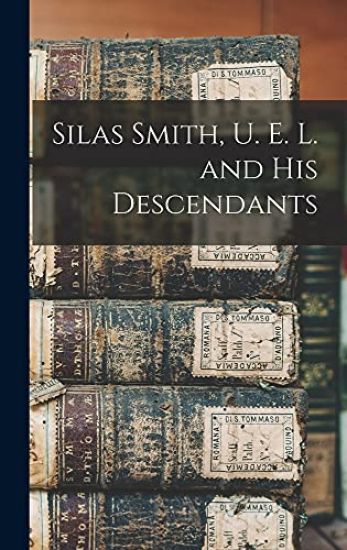 Silas Smith, U. E. L. and His Descendants