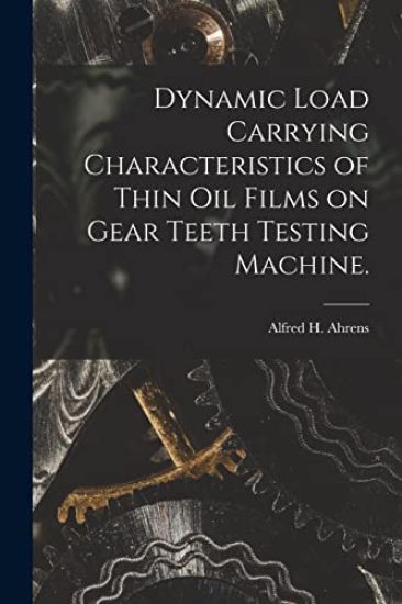 Dynamic Load Carrying Characteristics of Thin Oil Films on Gear Teeth Testing Machine.