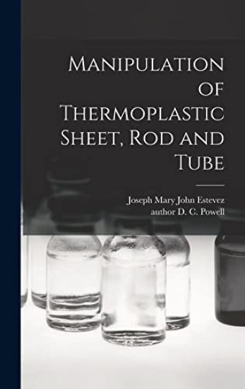 Manipulation of Thermoplastic Sheet, Rod and Tube