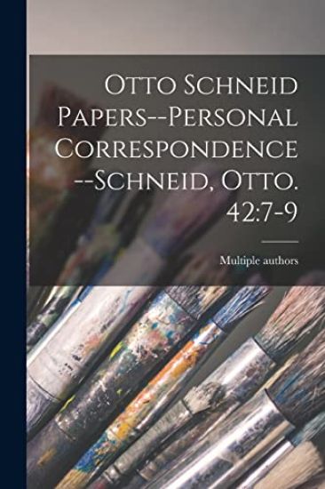 Otto Schneid Papers--Personal Correspondence--Schneid, Otto. 42: 7-9