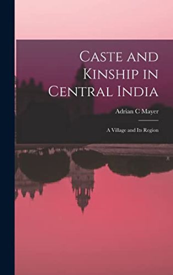 Caste and Kinship in Central India: a Village and Its Region