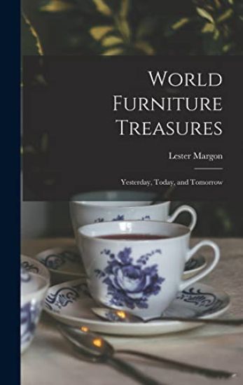 World Furniture Treasures: Yesterday, Today, and Tomorrow