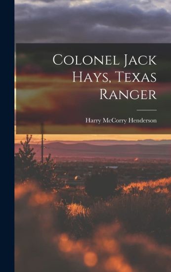 Colonel Jack Hays, Texas Ranger