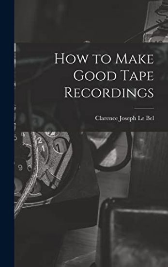 How to Make Good Tape Recordings