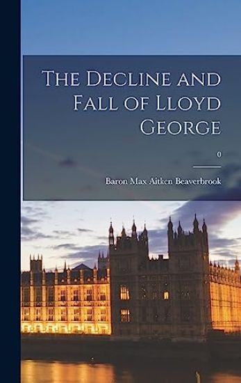 The Decline and Fall of Lloyd George; 0