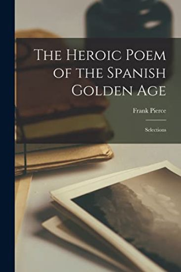 The Heroic Poem of the Spanish Golden Age: Selections