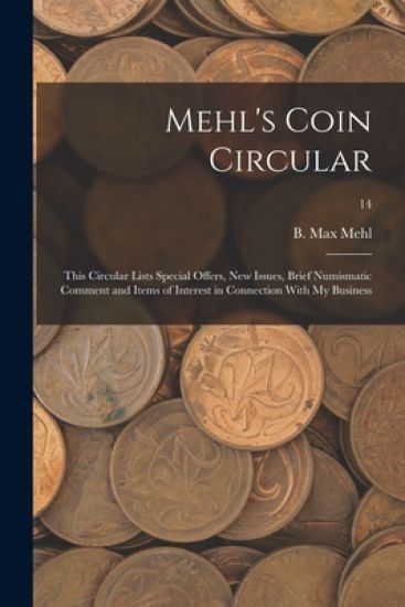 Mehl's Coin Circular: This Circular Lists Special Offers, New Issues, Brief Numismatic Comment and Items of Interest in Connection With My Business; 1