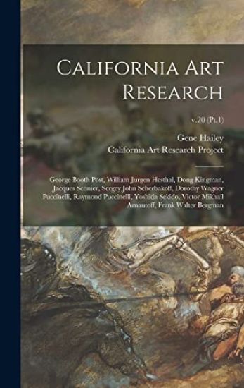 California Art Research: George Booth Post, William Jurgen Hesthal, Dong Kingman, Jacques Schnier, Sergey John Scherbakoff, Dorothy Wagner Pucc