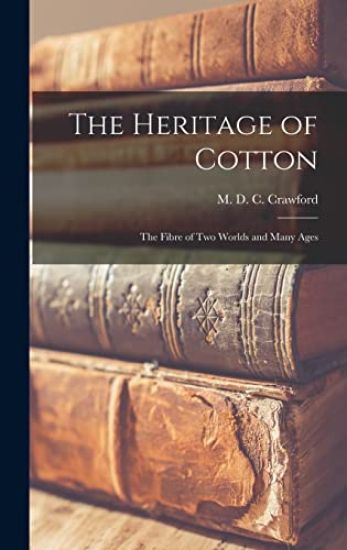 The Heritage of Cotton: the Fibre of Two Worlds and Many Ages