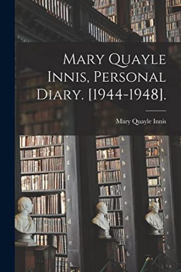 Mary Quayle Innis, Personal Diary. [1944-1948].
