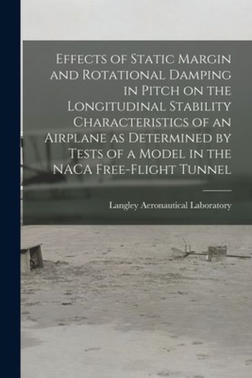 Effects of Static Margin and Rotational Damping in Pitch on the Longitudinal Stability Characteristics of an Airplane as Determined by Tests of a Mode