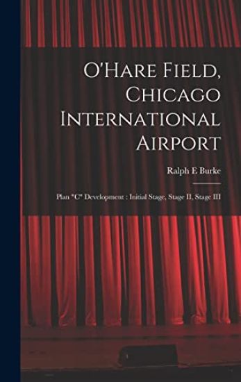 O'Hare Field, Chicago International Airport: Plan "C" Development: Initial Stage, Stage II, Stage III