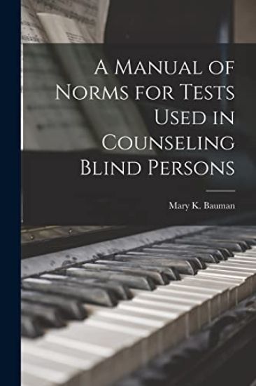 A Manual of Norms for Tests Used in Counseling Blind Persons