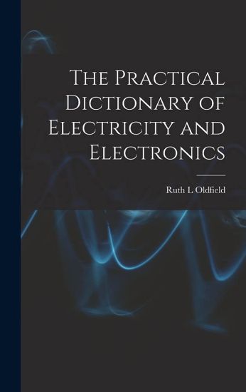 The Practical Dictionary of Electricity and Electronics