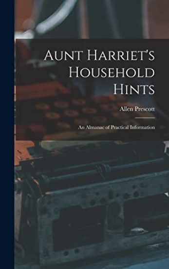 Aunt Harriet's Household Hints; an Almanac of Practical Information