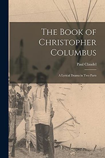 The Book of Christopher Columbus; a Lyrical Drama in Two Parts