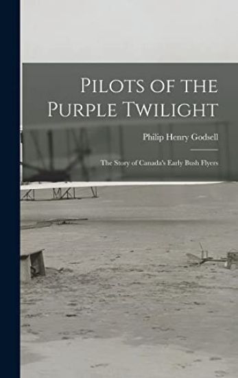 Pilots of the Purple Twilight: the Story of Canada's Early Bush Flyers