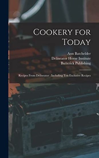 Cookery for Today: Recipes From Delineator: Including Ten Exclusive Recipes