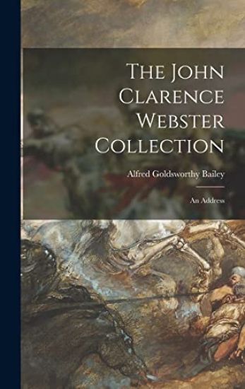 The John Clarence Webster Collection: an Address